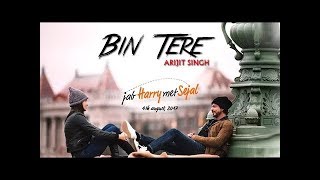 BIN TERE | Jab Harry Met Sejal | Arijit Singh | Shahrukh Khan | Anushka Sharma