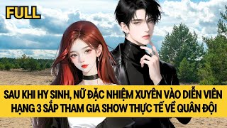 [FULL] NỮ ĐẶC NHIỆM XUYÊN KHÔNG GÂY BÃO TRONG SHOW QUÂN ĐỘI
