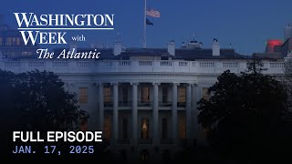 Washington Week with The Atlantic live episode, Jan. 17, 2025