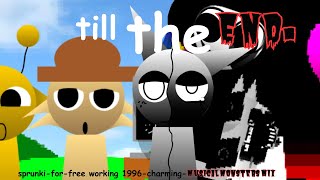 TILL THE END. (sprunki-for-free working 1996-charming-musical monsters MIX)