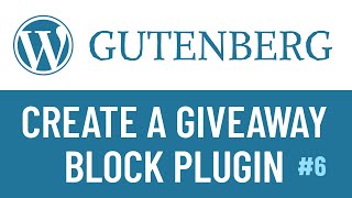 WordPress Gutenberg Plugin: Create a Giveaway Block - PART6