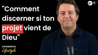 COMMENT DISCERNER SI TON PROJET VIENT DE DIEU - Exponentiel Lifestyle