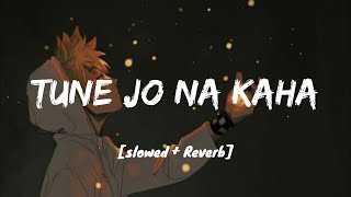 Tune Jo Na Kaha [Lyrics] - I Slowed & Reverb I LOFI I