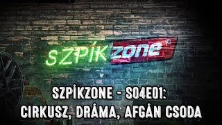 Szpíkzone S04E01: Cirkusz, dráma, afgán csoda