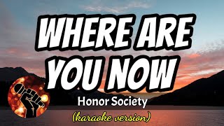 WHERE ARE YOU NOW - HONOR SOCIETY (karaoke version)