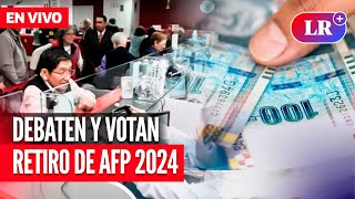 Comisión de ECONOMÍA debate y vota RETIRO de AFP 2024 | EN VIVO | #EnDirectoLR
