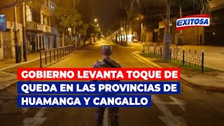 🔴🔵Gobierno levanta toque de queda en las provincias de Huamanga y Cangallo