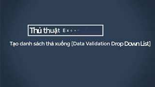 Tạo danh sách thả xuống trong Excel [ Data Validation Drop Down List With Excel ]