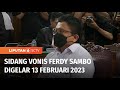 Hakim Akan Bacakan Vonis Ferdy Sambo pada 13 Februari Mendatang | Liputan 6