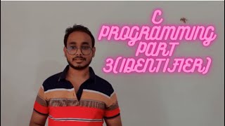 C PROGRAMMING TUTORIAL PART 3 (IDENTIFIER IN PROGRAMMING)
