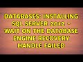 Databases: Installing SQL Server 2012 - Wait on the Database Engine recovery handle failed
