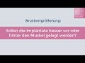 Brustvergrößerung: Brustimplantat vor oder hinter dem Muskel?