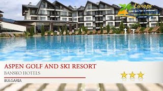 Aspen Golf and Ski Resort - Bansko Hotels, Bulgaria