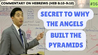 Secret to Why the Angels Built the Pyramids (Hebrews 8:10-9:10) | Dr. Gene Kim