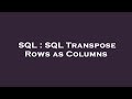 SQL : SQL Transpose Rows as Columns