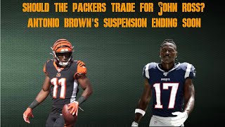 Should the Packers Trade for John Ross? Antonio Brown's Suspension Ending