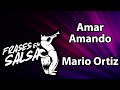 Amar amando letra - Mario Ortiz (Frases en Salsa)