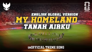 MY HOMELAND (TANAH AIRKU - ENGLISH GLOBAL VERSION) - THEME SONG TIMNAS INDONESIA