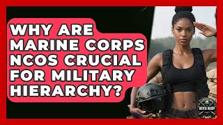 Why Are Marine Corps NCOs Crucial For Military Hierarchy? - Battle Ready Force