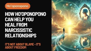 How Ho’oponopono Can Help You Heal from Narcissistic Relationships #narcissist #takingresponsibility