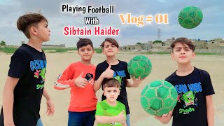 Playing Football | Sibtain Haider | First Vlog | Chachu Bhatija
