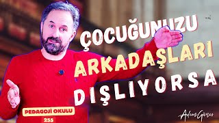 Pedagoji Okulu 255 - Çocuğunuzu Arkadaşları Dışlıyorsa -Akran Zorbalığı