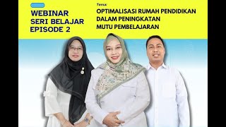 Webinar Seri Belajar Episode 2 - Optimalisasi Rumah Pendidikan dalam Peningkatan Mutu Pembelajaran