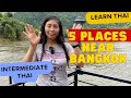 (Lower Intermediate Thai) My 5 favorite places to travel to (nearish Bangkok)