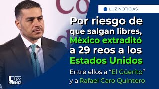 Harfuch: Por riesgo de ser liberados en México, se enviaron a 29 presuntos narcotraficantes a EU