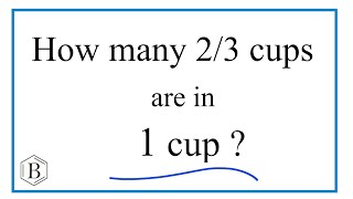 How many 2/3 cups are in 1 cup?
