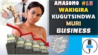 AMASOMO 15 WAKIGIRA KUGUTSINDWA MURI BUSINESS || NIBA USHAKA KUBA UMUKIRE YAMENYE