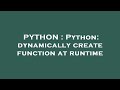 PYTHON : Python: dynamically create function at runtime