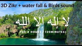 La ilaha illallah  Heart Soothing 3D Zikr 2024 with waterfall & birds for 2 hours  Best Meditation
