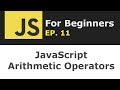 Javascript Operators Part 1: Arithmetic Operators | JS for Beginners Ep. 11