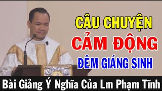 CÂU CHUYỆN CẢM ĐỘNG ĐÊM GIÁNG SINH - Bài Giảng Ý Nghĩa Của Lm Phạm Tĩnh | Ánh Sáng Lời Chúa