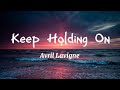 Keep holding on - Avril Lavigne / lyrics #avrillavigne #keepholdingon