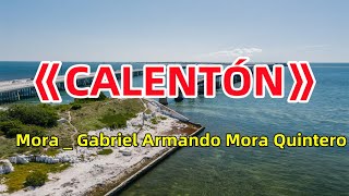 Mora _ Gabriel Armando Mora Quintero-《CALENTÓN》One-hour (Lyric Video)