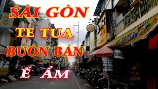 SÀI GÒN NGÀY NAY..Buôn Bán Ế Ẩm- Người Dân Suy Sụp -Kinh Tế Xuống Đáy|TÔI YÊU SÀI GÒN,