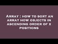 Array : how to sort an array how objects in ascending order of x positions