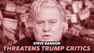 Steve Bannon Threatens Trump Critics "We Want Your Fear!"