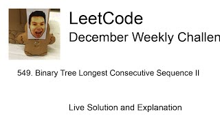 549. Binary Tree Longest Consecutive Sequence II - Week 4/5 Leetcode December Challenge