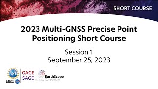 2023 Multi-GNSS Precise Point Positioning Short Course - Session 1