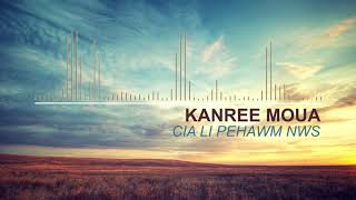 Kanree Moua - Cia Li Pehawm Nws