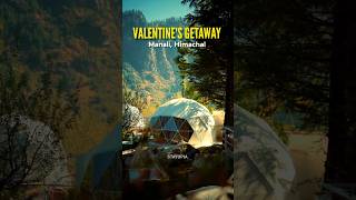 Valentine's Getaway Near Delhi | Romantic Glamping stay Manali | Manali Dome stay #Stayopia