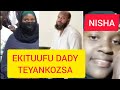 Ekituufu Dady Teyankozesa era talinyangako katanda ate tankwatangako mumabeere 》 NISHA Ayogede