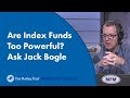 Are Index Funds Too Powerful? Ask Jack Bogle