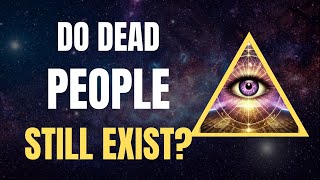 Do Dead People Still Exist? Bashar Explains