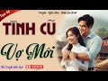 Mới nghe 5 phút là thấy tò mò- -TÌNH CŨ VỢ MỚI- - Trọn bộ truyện ngắn Hôn Nhân Gia Đình đặc sắc.