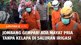 Geger! Mayat Pria Tanpa Kepala Ditemukan di Saluran Irigasi Jombang | Liputan 6