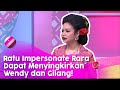 Wendy dan Gilang Dirga Tersingkir Oleh Ratu Impersonate Rara!  | BROWNIS (6/7/20) P2